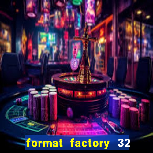 format factory 32 bits windows 7